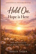 Hold On. Hope is Here: A Devotional for Hard Seasons