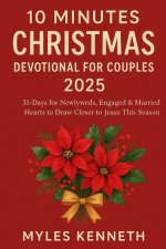 10 MINUTES CHRISTMAS DEVOTIONAL FOR COUPLES 2025: 31-Days for Newlyweds, Engaged & Married Hearts to Draw Closer to Jesus This Season