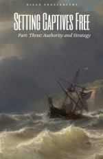 Setting Captives Free Part Three: Authority and Strategy