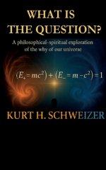 What is the question?:A philosophical-spiritual exploration of the why of our universe
