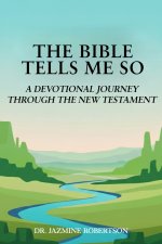 THE BIBLE TELLS ME SO: A Devotional Journey through the New Testament