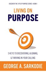 Living on Purpose: 5 Keys to Discovering, Aligning, & Thriving in Your Calling