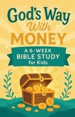 God's Way With Money: A 6-Week Bible Study for Kids
