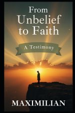 From Unbelief to Faith: A Testimony
