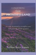 Conquering the Promised Land: A 21-day devotional to strengthen your faith and walk in God's promises