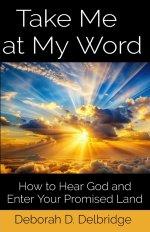Take Me at My Word: How to Hear God and Enter Your Promised Land