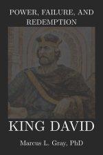 Power, Failure, and Redemption: King David: How Leadership Survives Moral Collapse: Faith. Repentance. Authority.