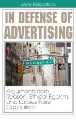 In Defense of Advertising: Arguments from Reason, Ethical Egoism, and Laissez-Faire Capitalism