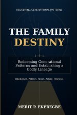 THE FAMILY DESTINY: Redeeming Generational Patterns and Establishing a Godly Lineage
