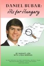 Daniel Bubar - His For Hungary: A narrative about the Life of Daniel Bubar