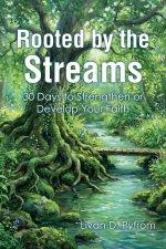 Rooted by the Streams: 30 Days to Strengthen or Develop Your Faith