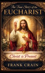 The True Story of the Eucharist: Christ is Present