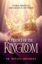 EVIDENCE OF THE KINGDOM: Visible Proofs of God's Reign in the World