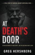 At Death's Door: 50 Days Between Life and Death - and the God Who Didn't Leave (A True Story of Survival Against Impossible Odds)
