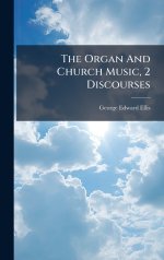 The Organ And Church Music, 2 Discourses