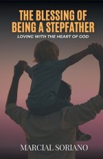 The Blessing of Being a Stepfather: Loving with the Heart of God