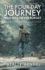 The Four-Day Journey Max Will Never Forget: Adventures of the Holy Spirit