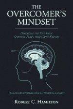 THE OVERCOMER'S MINDSET  : DEFEATING THE FIVE FATAL SPIRITUAL FLAWS THAT CAUSE FAILURE