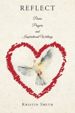 REFLECT : Poems, Prayers, and Inspirational Writings