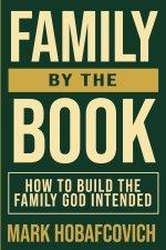 Family by the Book How to Build the Family God Intended
