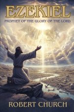 Ezekiel: Prophet of the Glory of the Lord