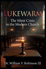 LUKEWARM: The Silent Crisis in the Modern Church