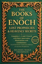 The Books of Enoch - Lost Prophecies & Heavenly Secrets: Complete 1, 2 and 3 Enoch with Rare Apocrypha, Illustrations and Commentary in an Exclusive C