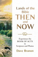 Lands of the Bible Then and Now: Experience the Book of Acts in Scripture and Photos