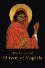 The Codex of Miryam of Magdala: Temple Teachings of the Rose Lineage