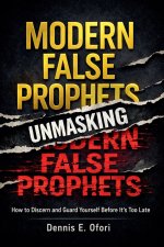 Wolves In Sheep Clothing - Unmasking The Modern False Prophets: How to Discern and Guard Yourself Before It's Too Late