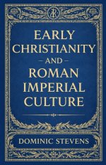 Early Christianity and Roman Imperial Culture