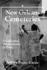 New Orleans Cemeteries: A Celebration of Life, History & Poetry