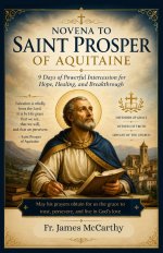 NOVENA TO SAINT PROSPER OF AQUITAINE: 9 Days of Powerful Intercession for Hope, Healing, and Breakthrough