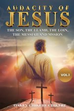 Audacity of Jesus: The Son, the Lamb, the Lion, the Messiah, and His Mission