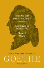 From My Life, Poetry and Truth (Part Four) and C – The Collected Works of Goethe, Volume 5