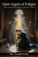 SAINT ANGELA OF FOLIGNO: The Woman Who Dared to Become a Saint