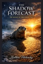 The Shadow Forecast: The Science of Groundhog Day