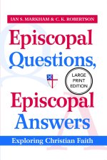 Episcopal Questions, Episcopal Answers (Large Print Edition) : Exploring Christian Faith
