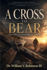 A Cross To Bear: The Cost of Following Christ