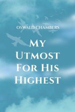 My Utmost for His Highest: A Timeless Christian Devotional  on Complete Surrender and Faith in Christ