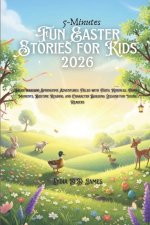 5-Minutes Fun Easter Stories for Kids 2026: Heartwarming Springtime Adventures Filled with Faith, Kindness, Family Moments, Bedtime Reading, and Chara