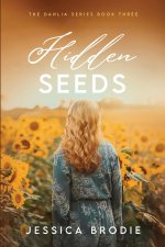 Hidden Seeds: A Contemporary Small-Town Christian Novel (The Dahlia Series Book 3)