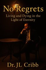 NO REGRETS: LIVING AND DYING IN THE LIGHT OF ETERNITY