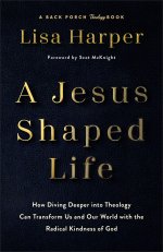 A Jesus-Shaped Life: How Diving Deeper Into Theology Can Transform Us and Our World with the Radical Kindness of God