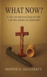What Now?: A Call to the Fullness of Life for the American Christian