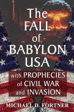 The Fall of Babylon USA: with Prophecies of Civil War and Invasion