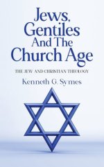 Jews, Gentiles and the Church Age: The Jew and Christian Theology