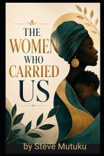 THE WOMEN WHO CARRIED US: Single Mothers, Silent Sacrifice, and the Cost of Raising Children Alone