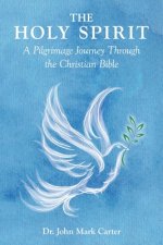 The HOLY SPIRIT: A Pilgrimage Journey Through the Christian Bible