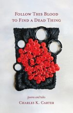 Follow This Blood to Find a Dead Thing: Poems and Tales